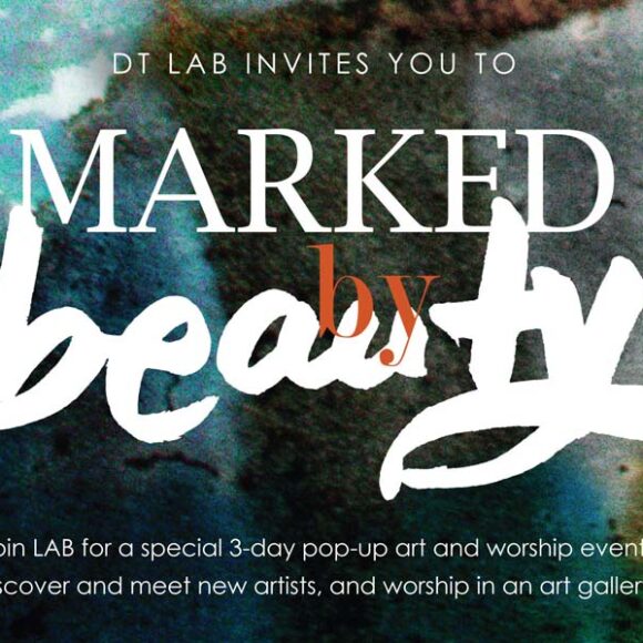 Redeemer Downtown LAB presents: MARKED BY BEAUTY | Apr 1 – 3, 2019