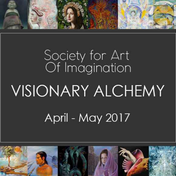 Society for Art Of Imagination: VISIONARY ALCHEMY | April 29 – May 13, 2017