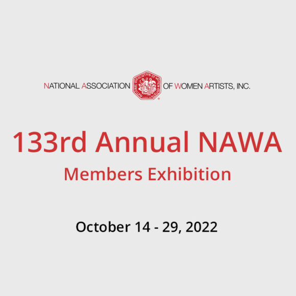 National Association of Women Artists (NAWA) 133rd Annual Members Exhibition | October 14 – 29, 2022